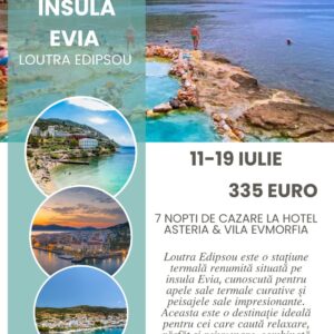 Sejur Insula Evia — Loutra Edipsou, Grecia — 11-19 Iulie